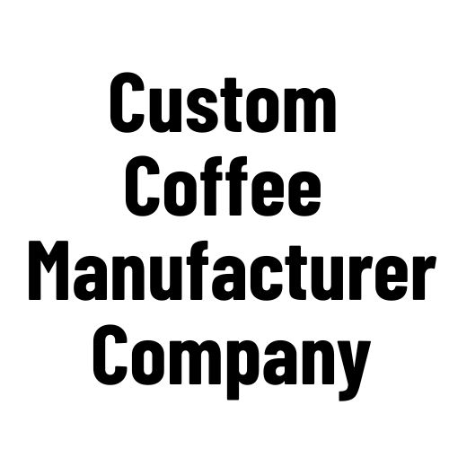 Custom Coffee Manufacturer